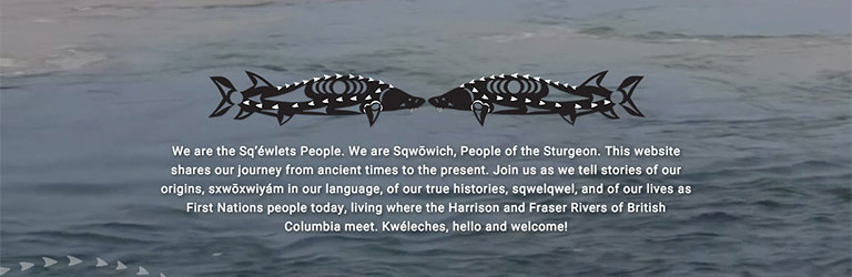 Web page with water in the background stating ‘Sqewlets: A Stό:lō-Coast Salish Community in the Fraser Valley’ 